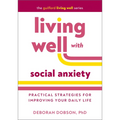Living Well with Social Anxiety: Practical Strategies for Improving Your Daily Life - Paperback