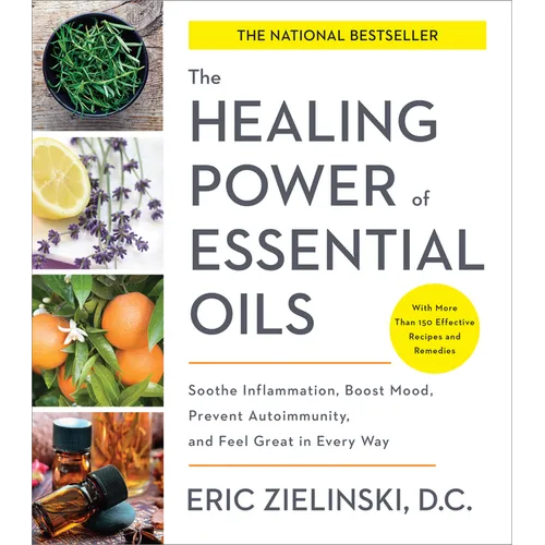 The Healing Power of Essential Oils: Soothe Inflammation, Boost Mood, Prevent Autoimmunity, and Feel Great in Every Way - Paperback