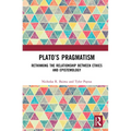 Plato's Pragmatism: Rethinking the Relationship between Ethics and Epistemology - Paperback