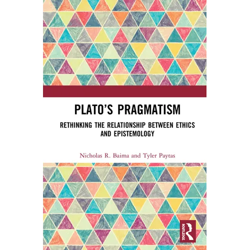 Plato's Pragmatism: Rethinking the Relationship between Ethics and Epistemology - Paperback