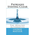 Psoriasis - Staying Clear: The Healthy Alternative - Paperback