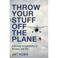 Throw Your Stuff Off the Plane: Achieving Accountability in Business and Life - Paperback