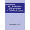 The Life of Bret Harte, with Some Account of the California Pioneers - Paperback