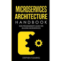 Microservices Architecture Handbook: Non-Programmer's Guide For Building Microservices - Paperback