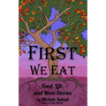 First We Eat: Food, Life, and More Stories - Paperback