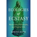 Ecologies of Ecstasy: Mysticism, Philosophy, and Vegetal Life - Paperback