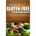 Fabulously Gluten-Free - Easy Weeknight Dinners: Yummy Gluten-Free Ideas for Celiac Disease and Gluten Sensitivity - Paperback