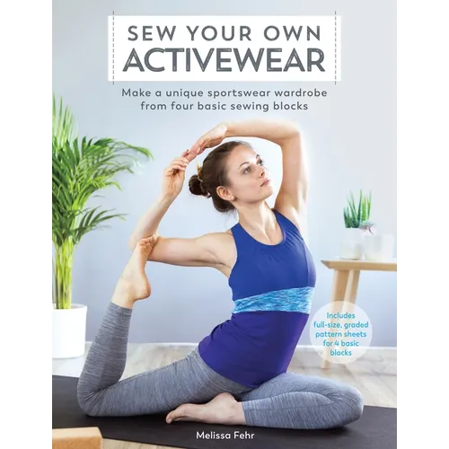 Sew Your Own Activewear: Make a Unique Sportswear Wardrobe from Four Basic Sewing Blocks - Paperback