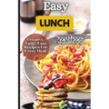 Easy Lunch Recipes: From sandwiches, wraps, salads, and soups to pasta dishes, rice bowls, and stir-fries, this cookbook has something for everyone. - Paperback