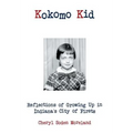 Kokomo Kid: Reflections of Growing Up in Indiana's City of Firsts - Hardcover