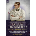 Collected Short Stories Featuring Doctor John Thorndyke Volume 1: Fifteen Criminal Investigations of an Edwardian Forensic Scientist - Hardcover