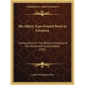The Oldest Type-Printed Book In Existence: A Disquisition On The Relative Antiquity Of The Pfister And Mazarin Bibles (1901) - Paperback