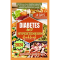 Diabetes and Hypertension Cookbook: 30-Minutes Heart Healthy recipes for low sodium, glycemic and blood pressure control for busy people - Paperback