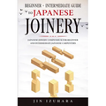 Japanese Joinery: Beginner + Intermediate Guide to Japanese Joinery: Japanese Joinery Compendium for Beginner and Intermediate Japanese Carpenters - Paperback