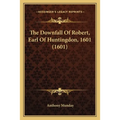 The Downfall Of Robert, Earl Of Huntingdon, 1601 (1601) - Paperback