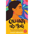 Calladita No More: My Latina Journey and the Lessons that Shaped Me - Paperback