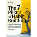 The 7 Pillars Of Habit Building: Discover The Secret To Breaking Bad Habits And Building Lasting Positive Ones Without Stressing Over Perfection - Paperback