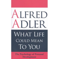 What Life Could Mean to You: The Psychology of Personal Development - Paperback