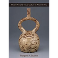 Moche Art and Visual Culture in Ancient Peru - Hardcover