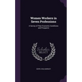 Women Workers in Seven Professions: A Survey of Their Economic Conditions and Prospects - Hardcover