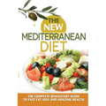 The New Mediterranean Diet: The Complete Quickstart Guide To Fast Fat Loss And Amazing Health - Paperback