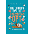 The Curious Case of ChatterbotGPT: A Bold New Perspective On Generative AI in Business - Paperback