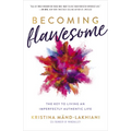 Becoming Flawesome: The Key to Living an Imperfectly Authentic Life - Hardcover
