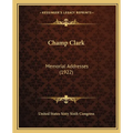 Champ Clark: Memorial Addresses (1922) - Paperback