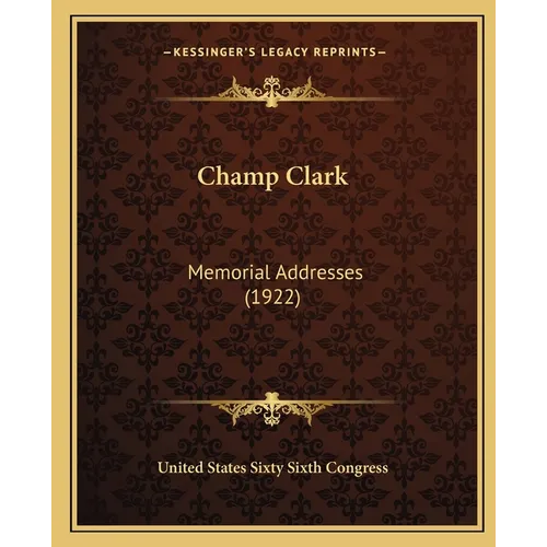 Champ Clark: Memorial Addresses (1922) - Paperback