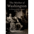The Mother of Washington in Nineteenth-Century America - Hardcover