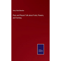 Plain and Plesant Talk about Fruits, Flowers, and Farming - Hardcover