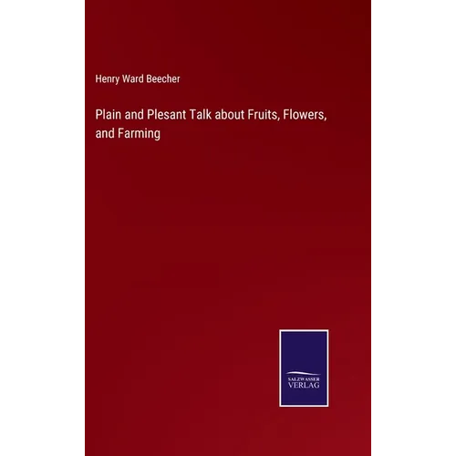 Plain and Plesant Talk about Fruits, Flowers, and Farming - Hardcover