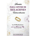 Secretos para construir relaciones extraordinarias: Los 10 mandamientos para un matrimonio feliz - Paperback