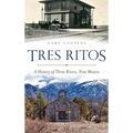 Tres Ritos: A History of Three Rivers, New Mexico - Hardcover