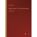 Margery (Gred): A Tale Of Old Nuremberg: in large print - Paperback