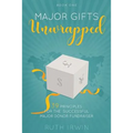 Major Gifts Unwrapped: 39 Principles for the Successful Major Donor Fundraiser - Paperback