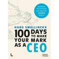 100 Days to Make Your Mark as a CEO: Essentials for First-Time and Seasoned Business-Leaders - Paperback