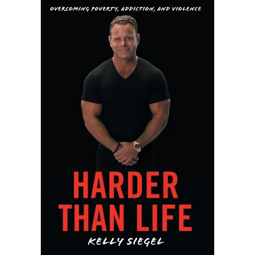 Harder than Life: Overcoming Poverty, Addiction, and Violence - Hardcover