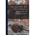 The Races of the Old World a Manual of Ethnology - Paperback