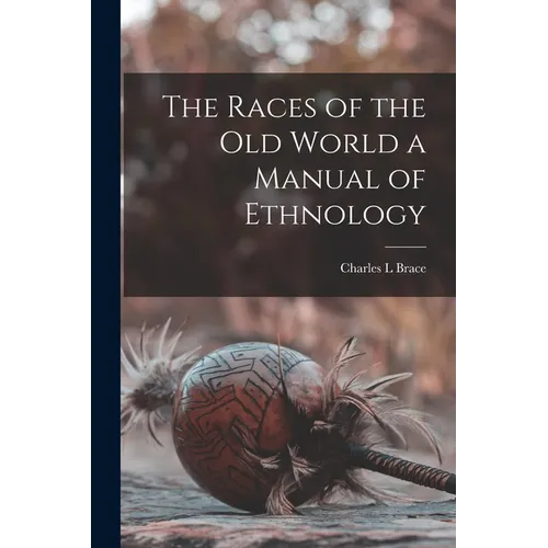 The Races of the Old World a Manual of Ethnology - Paperback