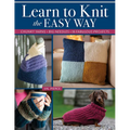 Learn to Knit the Easy Way: Chunky Yarns, Big Needles, 16 Fabulous Projects - Paperback