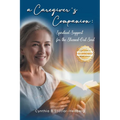 A Caregiver's Companion: Spiritual Support for the Stressed-Out Soul - Paperback