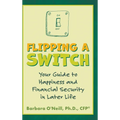 Flipping a Switch: Your Guide to Happiness and Financial Security in Later Life - Hardcover