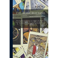 The Rosicrucians: Their Teachings And Mysteries According To The Manifestoes Issued At Various Times By The Fraternity Itself. Also, Som - Paperback