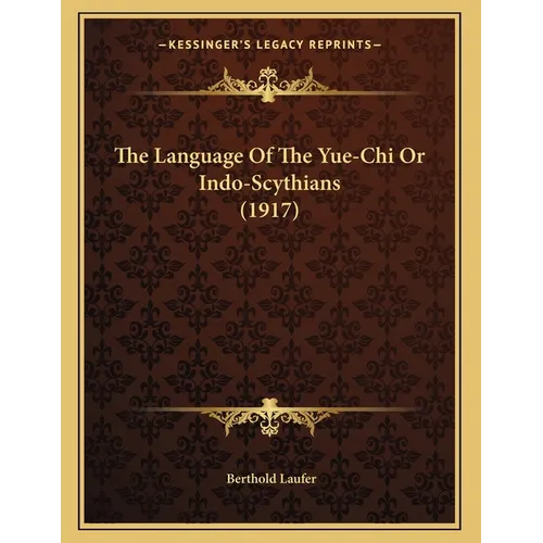 The Language Of The Yue-Chi Or Indo-Scythians (1917) - Paperback
