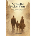 Across the Broken Years: Hardship, Brutality and Resilience 300 years. One Family. - Paperback