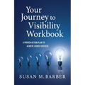 Your Journey To Visibility Workbook: A Proven Action Plan to Achieve Career Success - Paperback