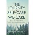 The Journey of Self-Care to We-Care: The Art and Science of the Human Experience - Hardcover