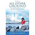 All Other Ground: An inability to forgive distorts the heart and wreaks havoc on the soul. - Paperback