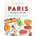 Paris Picnic Club: More Than 100 Recipes to Savor and Share - A Cookbook - Hardcover